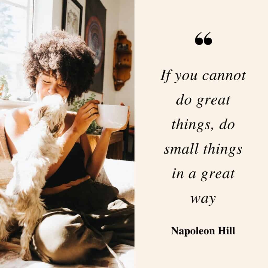 If you cannot do great things, do small things in a great way. quote with a woman in her home kissing her dog