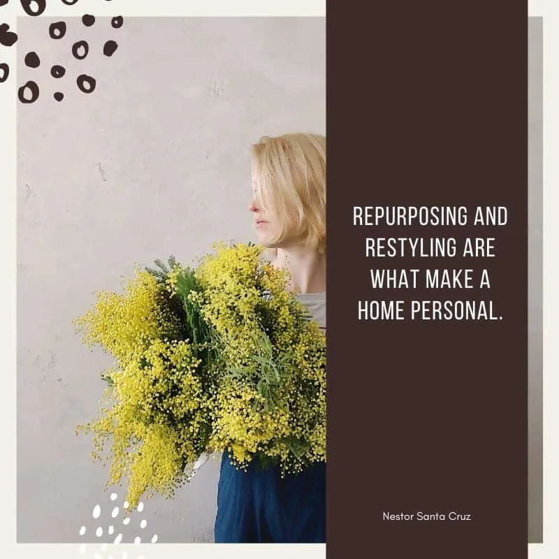 Repurposing and restyling are what make a home personal quote; a woman's side view while holding a boquet yellow flowers