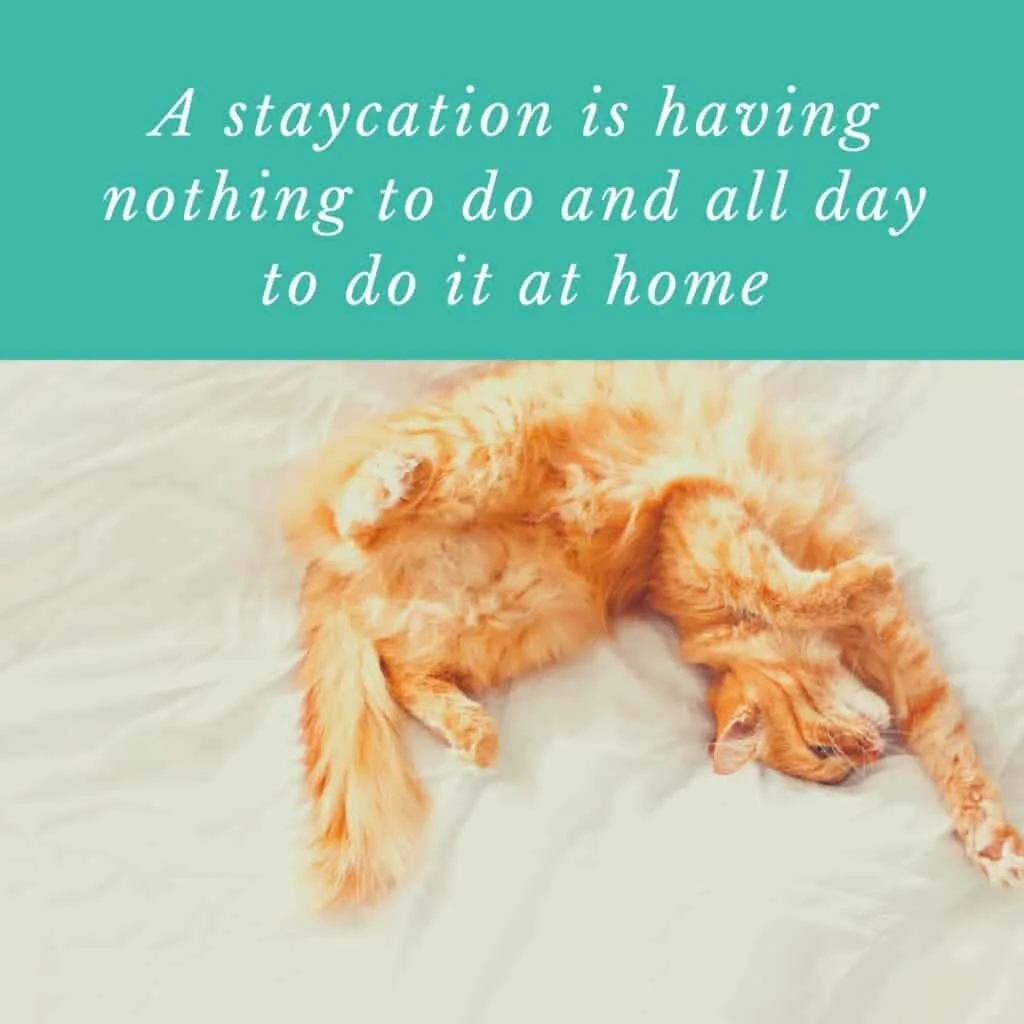 staycation quotes, staycation ideas, inspirational staycation quotes, vacation at home