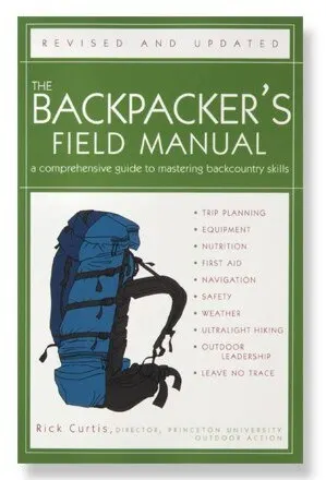 The Backpacker's Field Manual: A Comprehensive Guide to Mastering Backcountry Skills