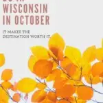 Are you looking for amazing things to do in Wisconsin in October? Explore the Badger State in fall with this ultimate guide on what to do in Wisconsin in October. From fun fall festivals in Wisconsin, things to do in Door County, Wisconsin in October or a getaway to Wisconsin Dells in October.... I got you covered! Oh, you still have no plans for Halloween in Wisconsin? I share my favorite haunted and ghost tours in Wisconsin too. #wisconsin #wisconsinoctober #wisconsinfall #halloweenwisconsin
