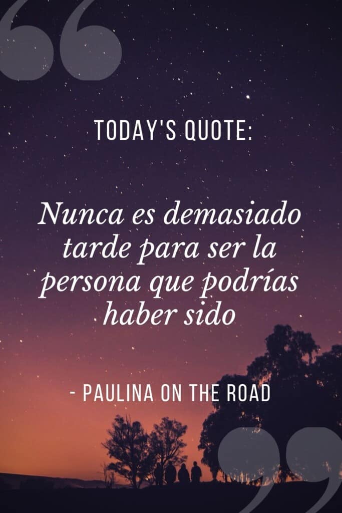 Nunca es demasiado tarde para ser la persona que podrías haber sido