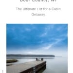 Are you looking for cozy cabins in Door County, Wisconsin? This is the ultimate guide for a cabin getaway in Door County, WI. Indeed there is so much choice when looking for a cabin rental in Door County! From luxury cabins to lakefront cabins, cabins with hot tubs, or even cabins in the woods. Door County is a paradise for outdoor lovers. Whether you visit Door County in winter or in fall, these cabins are ideal to make the most of your Door County getaway. #doorcounty #doorcountycabins #wisconsin