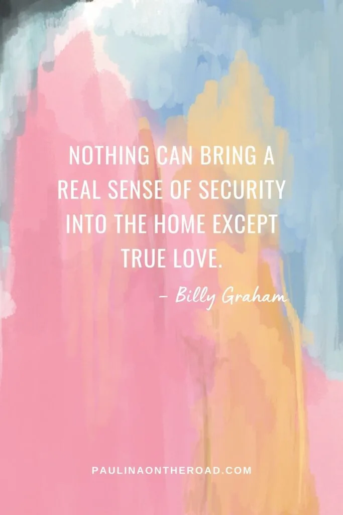 Nothing can bring a real sense of security into the home except true love, Billy Graham; a graphic of water color paints - pink, orange, white and blue