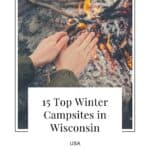 Pin with image of person's hands over a fire with text reading "15 top winter campsites in Wisconsin" and "USA" in smaller text below