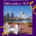 Pin with image of outdoor seating area on riverfront with city in background, tex on pin reads '15 best things to do outdoors in Milwaukee, WI'