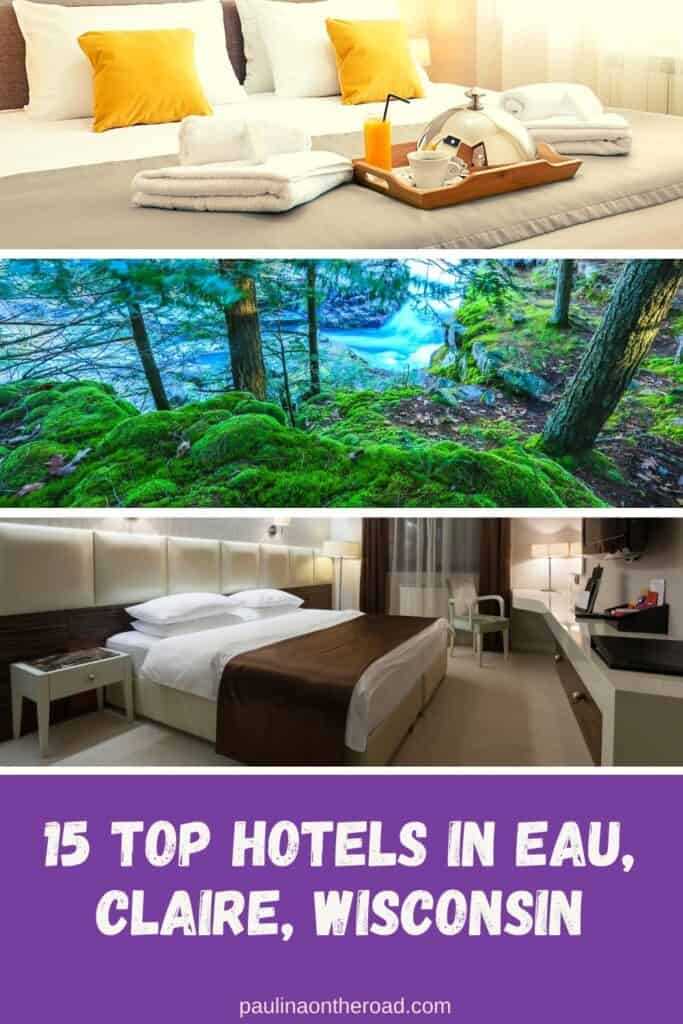 Pin with three images, top image is of hotel bed with food tray, middle image is of forest covered in moss with river in background, bottom image is of hotel room with bed and chair, text below image reads "15 Top Hotels in Eau Claire, Wisconsin"