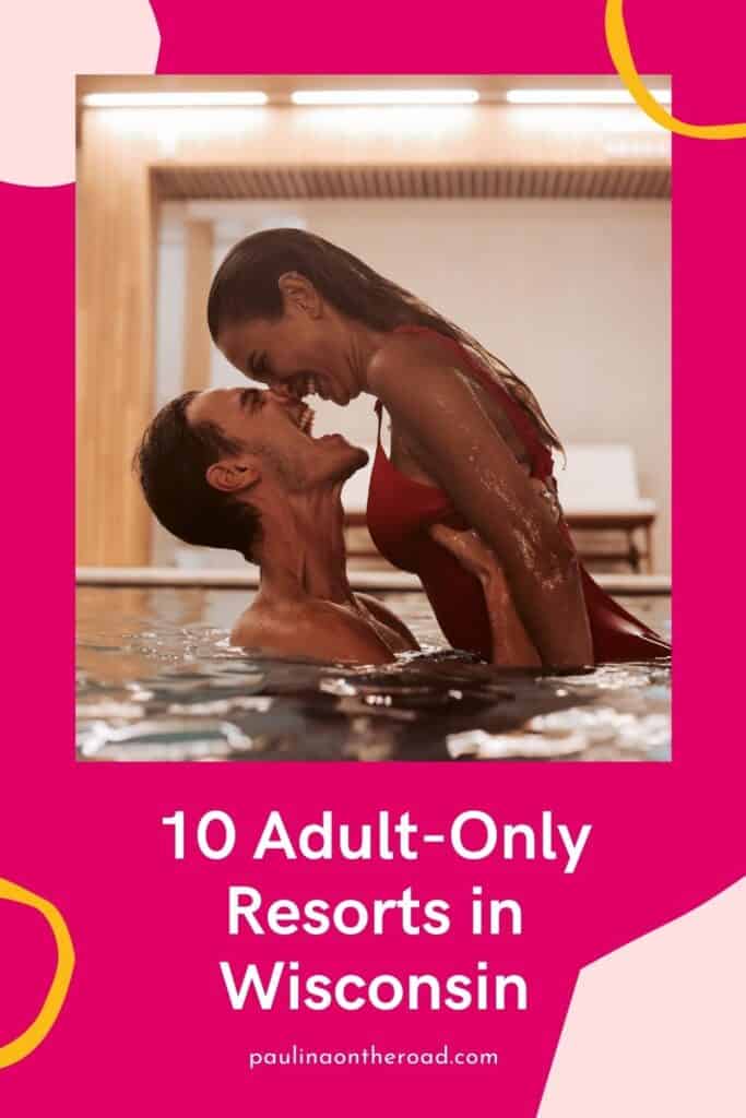 Pin with image of man in woman in a pool, the man is lifting the woman up and looking up into her face with their noses touching and both are laughing, text below image reads "10 Adult-Only Resorts in Wisconsin"