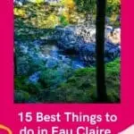 Pin with image taken behind an opening in some trees looking out at a rocky waterfall and body of water beneath, text below image reads "15 best things to do in Eau Claire, Wisconsin"