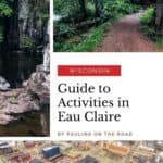 Pin with three images: (1) hiking trail, (2) still water beneath a cliff and (3) aeriel view of gridded industrial city, text between photos reads "Wisconsin: Guide to Activities in Eau Claire"
