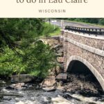 Pin with image of fast water flowing beneath stone bridge, text above image reads "15 fun things to do in Eau Claire Wisconsin