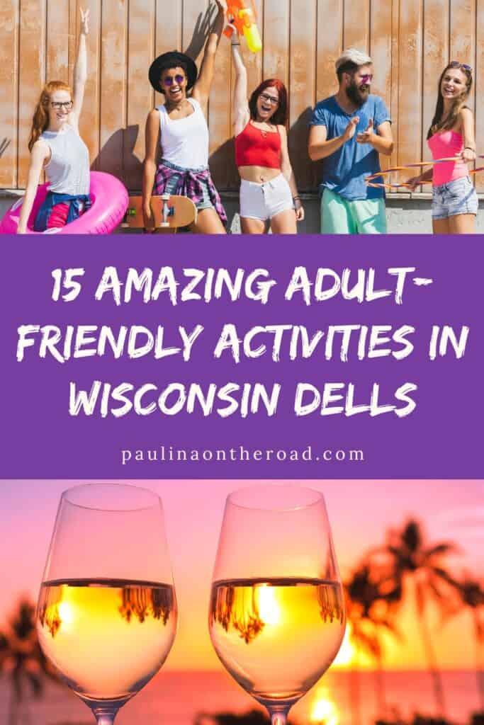 Pin with two images, top image is of group of friends having fun and hanging out in summer clothes, bottom image is of two wine glasses with palm trees and water at sunset in distance, text between images reads '15 Amazing adult-friendly activities in Wisconsin Dells'