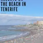 Pin with image of many people relaxing along a sandy beach under a blue sky, text in left upper corner reads '15 best resorts on the beach in Tenerife Spain'