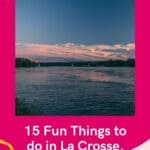 Pin with image of a river at sunset with bridge in distance, text below pin reads: 15 fun things to do in La Crosse, Wisconsin