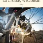 Pin with close up image of bike spokes with person standing next to bike, text above image reads: what to see & do in La Crosse, Wisconsin