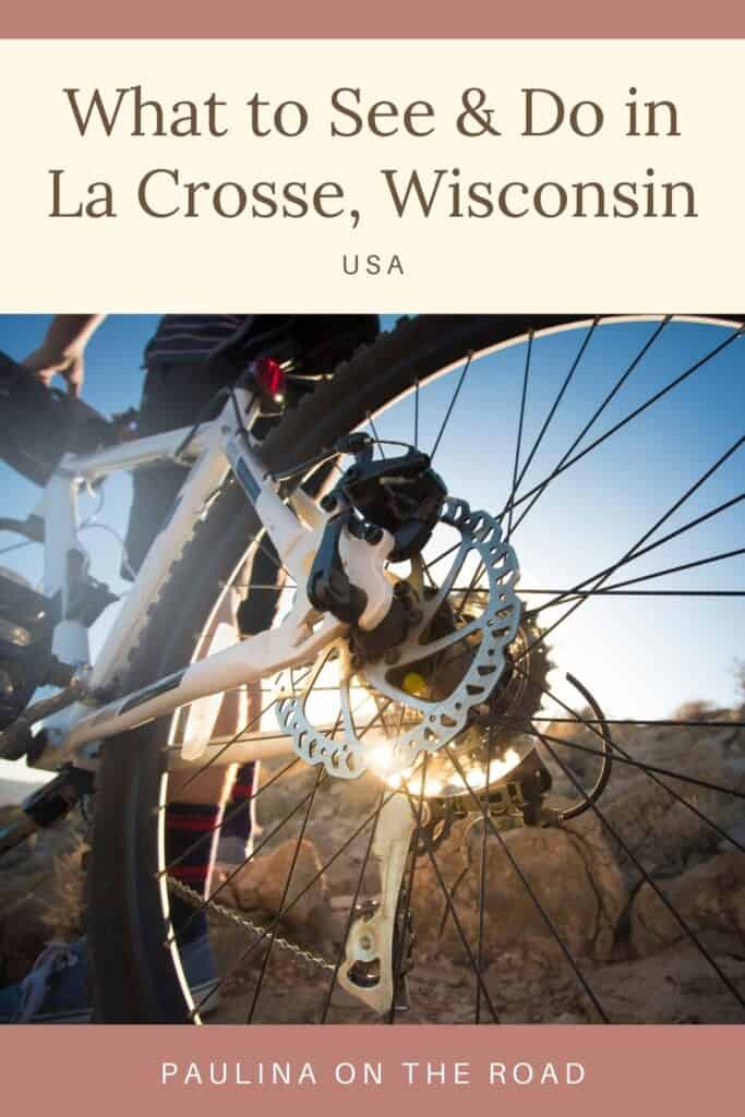 Pin with close up image of bike spokes with person standing next to bike, text above image reads: what to see & do in La Crosse, Wisconsin