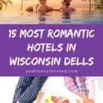 Pin with two images, top image is of a couple relaxing in an infinity pool at sunset, bottom image shows the legs of two people wearing pajamas in bed with a food tray between them, text between images reads: 15 most romantic hotels in Wisconsin Dells