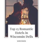 Pin with image of a couple kissing in front of a large window at night with blurry city lights in distance, text beneath image reads: Top 15 romantic hotels in Wisconsin Dells