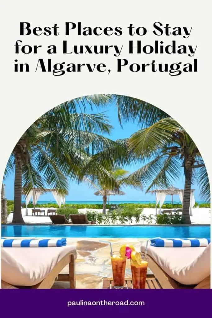 Pin with image of pool chairs and drinks next to pool with view of palm trees and ocean, text above image reads: best places to stay for a luxury holiday in algarve, portugal