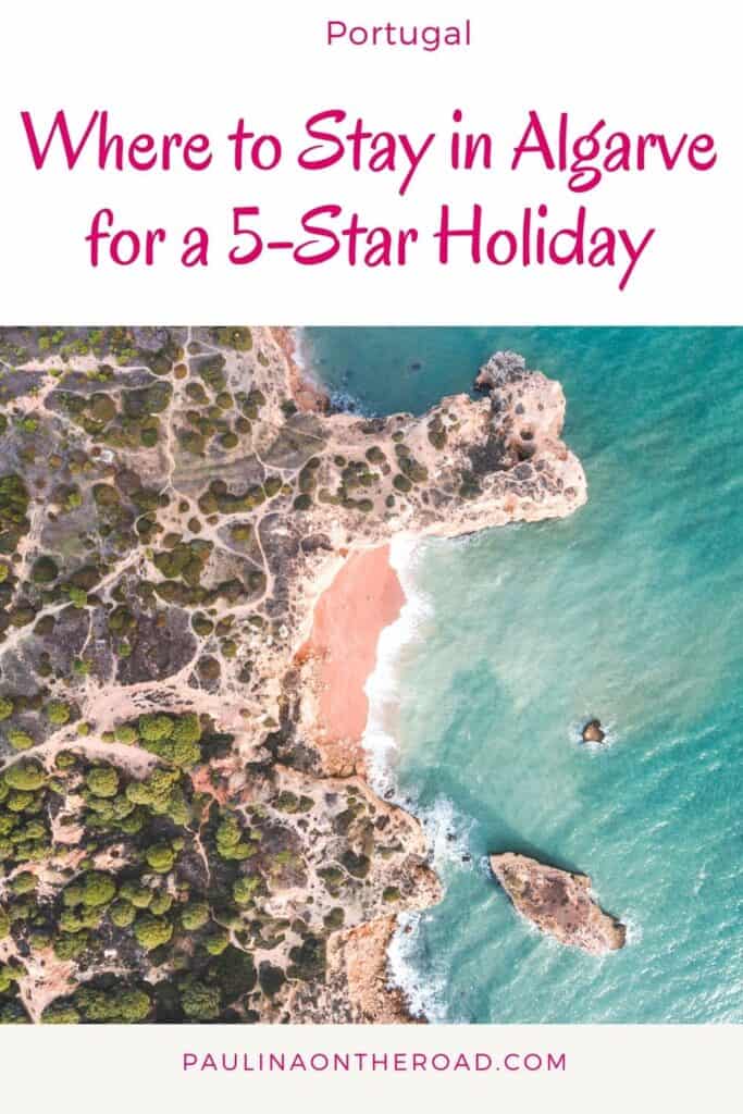 Pin with image of aerial view of rocky cliffs and clear blue waters, text above image reads: portugal - where to stay in algarve for a 5-star holiday