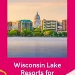 a pin with a lake in Wisconsin where you can find the best Wisconsin lake resorts for families