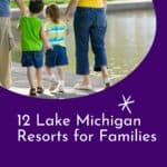 a pin with parents holding the hands of their kids while walking around the best Lake Michigan resorts for families.