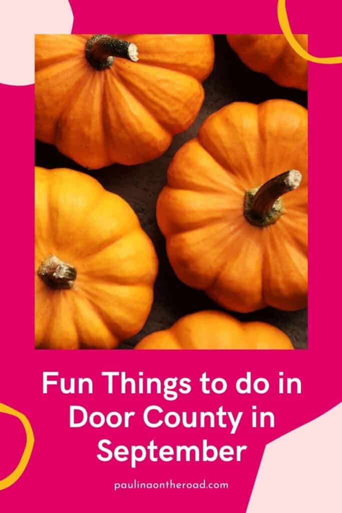 Pin with image of top down view of orange pumpkins arranged on a wooden table, caption reads: Fun Things to do in Door County in September from Paulinaontheroad.com
