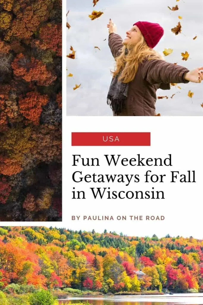 Pin with three images, one image of autumn trees from above, another of a woman in red hat, brown coat and black scarf with arms spread wide and smiling as autumn leaves fall around her, third photo of a lake surrounded by trees in various shades of red, yellow, orange and green, text between images reads: USA - fun weekend getaways for fall in Wisconsin