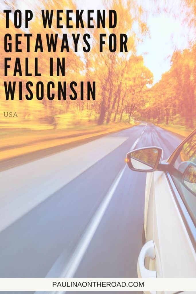 Pin with image of the side of a car driving down a road lined with semi-blurry autumn trees, text over image reads: top weekend getaways for fall in Wisconsin USa