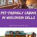 a pin with 2 photos of the best pet-friendly cabins in Wisconsin dells
