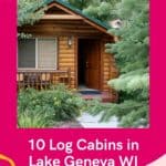 a pin with the front entrance to one of the best log cabins in Lake Geneva WI