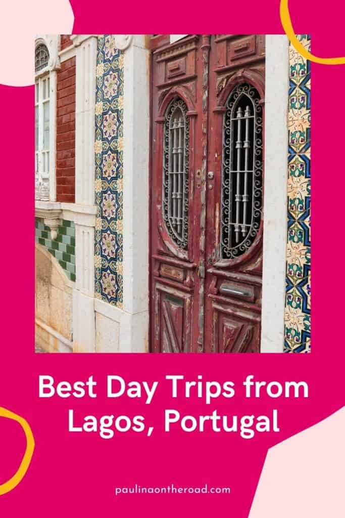 Pin with image of ornate wooden front door with highly detailed painted patterns surrounding the sides, caption reads: Best Day Trips from Lagos, Portugal from paulinaontheroad.com