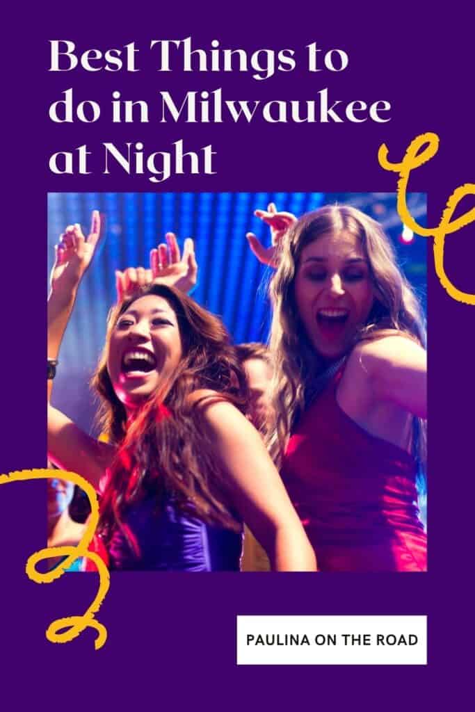 Pin with image of smiling people in party dresses dancing in a club, caption reads: Best Things to do in Milwaukee at Night from Paulina on the Road