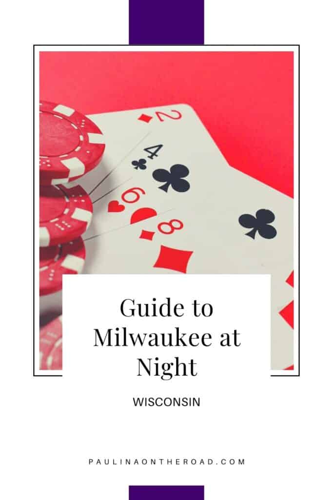 Pin with image of close-up shot of playing cards and power chips on a red table, caption reads: Guide to Milwaukee at Night, Wisconsin from paulinaontheroad.com