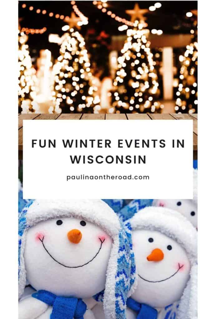 Pin with two images on top of each other, 1st is of a row of luminous Christmas trees decorated in bright electric lights and topped with golden stars, 2nd is of a group of smiling happy snowmen plushies in patterned blue and white winter hats with blue scarves, caption reads: Fun Winter Events in Wisconsin from paulinaontheroad.com
