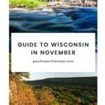 Pin with two images on top of each other, 1st is of rock formations surrounded by lush green trees under a clear blue sky with a large body of water in the foreground, 2nd is of rolling hills covered in green and orange trees with rock formations in the foreground all lit by the golden light of sunset, caption reads: Guide to Wisconsin in November from paulinaontheroad.com