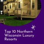 a pin with the exterior of one of the best Northern Wisconsin Luxury Resorts