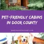 a pin with 2 photos related to pet-friendly cabins in Door County, WI