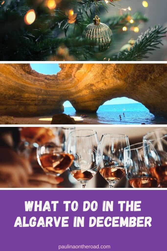 Pin with trio of images, 1st is close up shot of Christmas tree decorated with baubles and electric lights, 2nd is of a large cave filled with sand with several openings in the sides and wall showing people standing in the shallow waters of the sea, 3rd is close up shot of several wineglasses containing small amounts of rosé held together in a toast, caption reads: What to do in the Algarve in December from paulinaontheroad.com