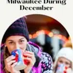 Pin with picture of people in outdoor winter-wear holding mugs containing hot beverages, caption reads: Fun Events & Activities to Enjoy in Milwaukee During December from paulinaontheroad.com