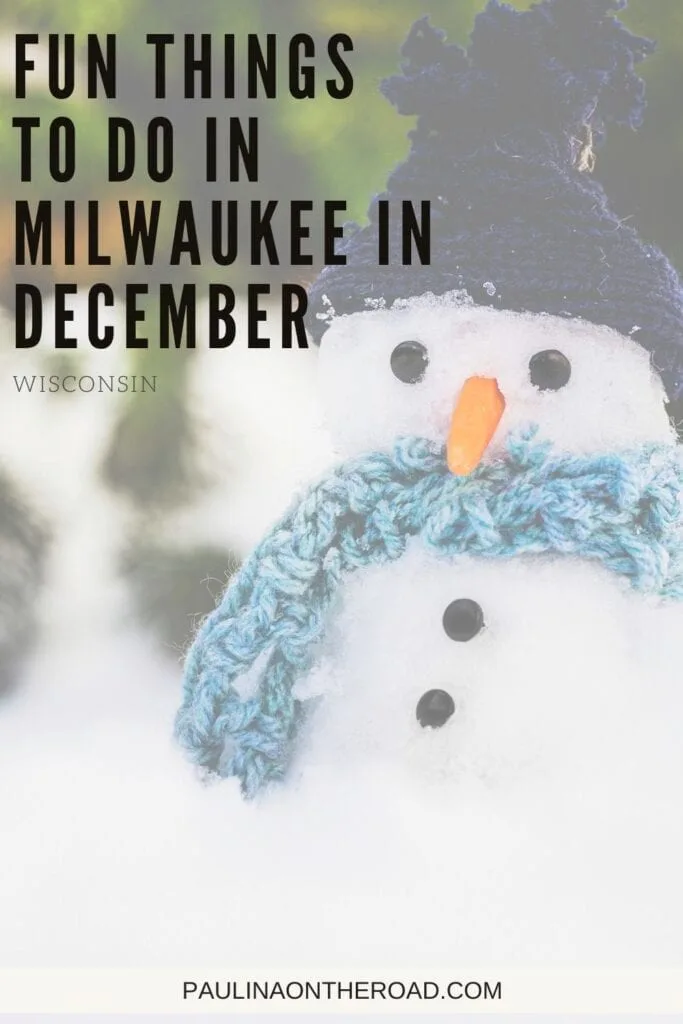 Pin with image of a cute snowman complete with a carrot nose and dark buttons wearing a thick light blue scarf and a dark blue woolen hat, caption reads: Fun Things to Do in Milwaukee in December, Wisconsin from paulinaontheroad.com