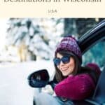 Pin with image of woman in wooled hat and sunglasses smiling while leaning out of the window of a car parked in front of some green trees covered in snow, caption reads: Fantastic Winter Destinations in Wisconsin USA from Paulina on the Road