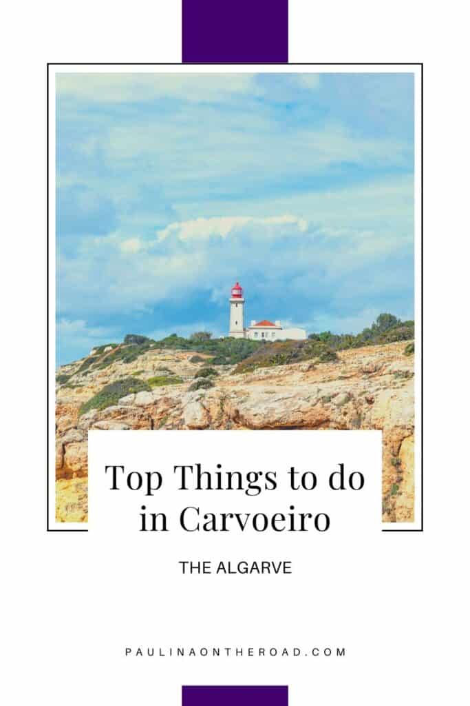 Pin with image of lighthouse standing atop an area of rocky cliff with green trees and foliage nearby all under a bright cloudy sky, caption reads: Top Things to do in Carvoeiro, The Algarve from paulinaontheroad.com