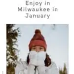Pin with image of person in woolen hat and sweater covering their face with white gloves standing outside in the snow with some trees behind, caption reads: Best Events & Activities to Enjoy in Milwaukee in January from paulinaontheroad.com