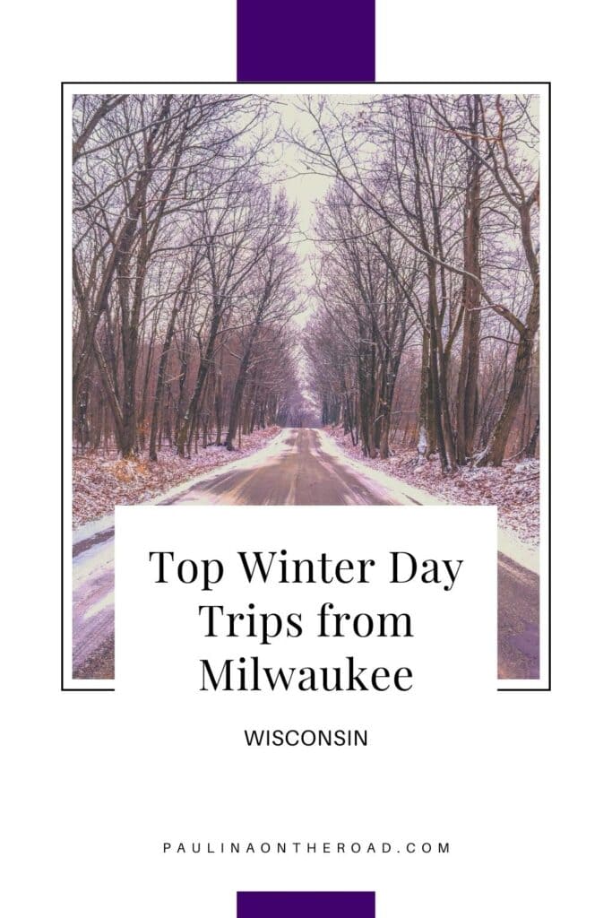 Pin with image of a long snow-covered road stretching through an area of dense forest with bare winter trees covered in a light layer of white snow, caption reads: Top Winter Day Trips from Milwaukee, Wisconsin from paulinaontheroad.com