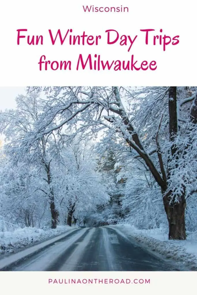 Pin with image of a rural road running through a forested area of bare trees all covered in a pristine layer of soft white snow, caption reads: Wisconsin, Fun Winter Day Trips from Milwaukee from paulinaontheroad.com
