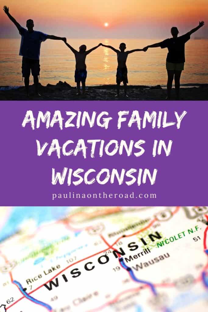 Pin with two images, 1st is of a family of four in silhouette standing in front of a large body of water with the setting sun in the distance, 2nd is a close up shot of a road map of Wisconsin, caption reads: Amazing Family Vacations in Wisconsin from paulinaontheroad.com