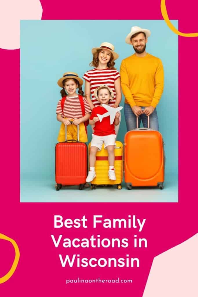 Pin with image of a family of four all standing together in brightly colored clothes and holiday hats whilst holding their matching travel suitcases, caption reads: Best Family Vacations in Wisconsin from paulinaontheroad.com