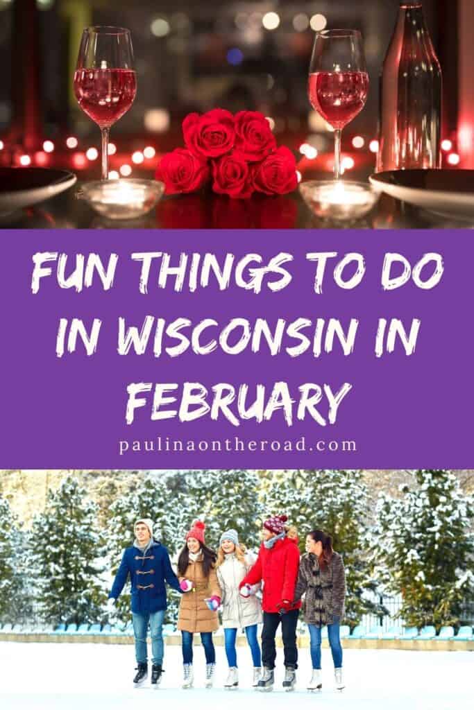 Pin with two images, 1st is of two glasses of rosé wine standing on a table with a small bouquet of red roses between them and candles in front, 2nd is of five people in winter coats and hats wearing skates and standing hand in hand on an ice rink with snow-covered trees behind, caption reads: Fun Things to Do in Wisconsin in February from paulinaontheroad.com