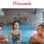 Family Resorts In Wisconsin a pin with a family of 3 swimming in the pool at one of the best Family Resorts In Wisconsin